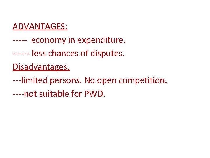 ADVANTAGES: ----- economy in expenditure. ------ less chances of disputes. Disadvantages: ---limited persons. No