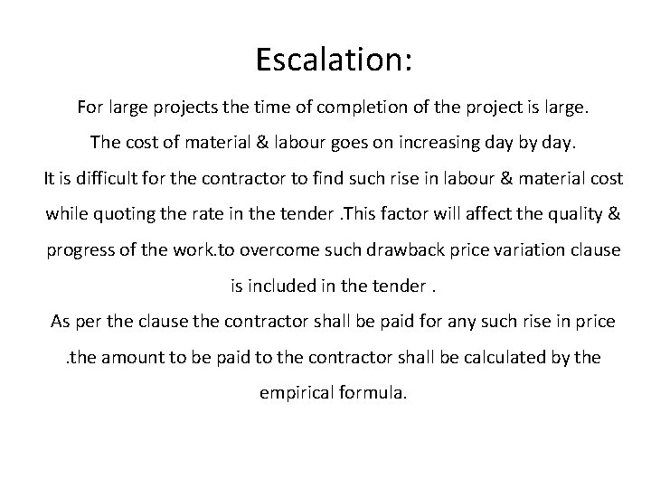 Escalation: For large projects the time of completion of the project is large. The