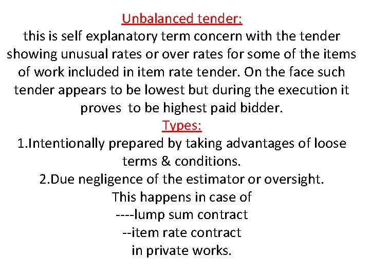 Unbalanced tender: this is self explanatory term concern with the tender showing unusual rates