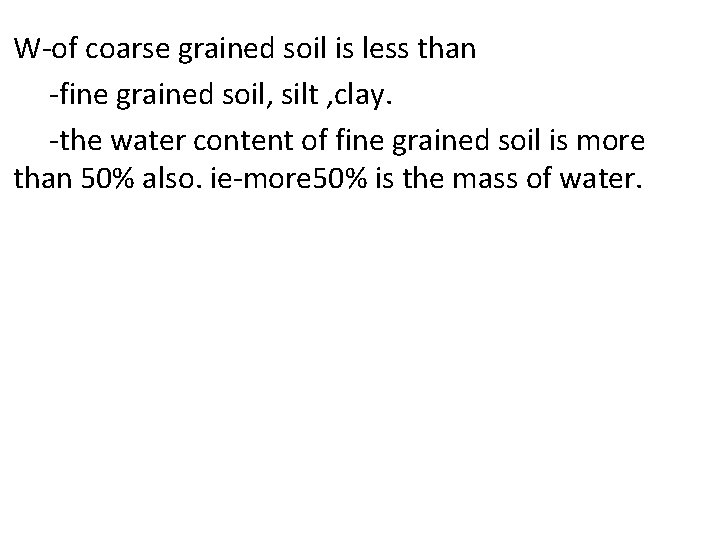 W-of coarse grained soil is less than -fine grained soil, silt , clay. -the