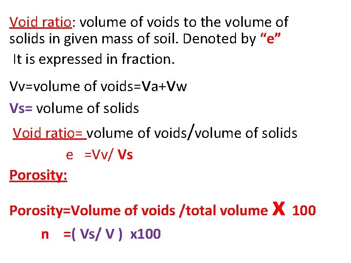 Void ratio: volume of voids to the volume of solids in given mass of