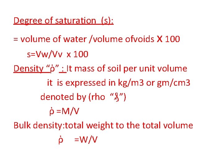 Degree of saturation (s): = volume of water /volume ofvoids x 100 s=Vw/Vv x