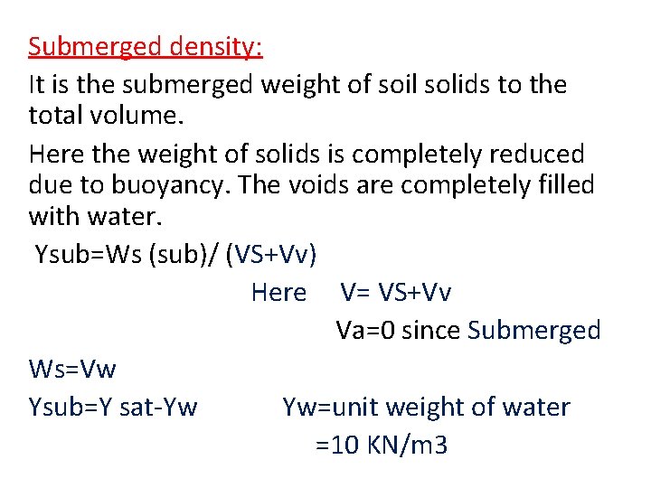 Submerged density: It is the submerged weight of soil solids to the total volume.