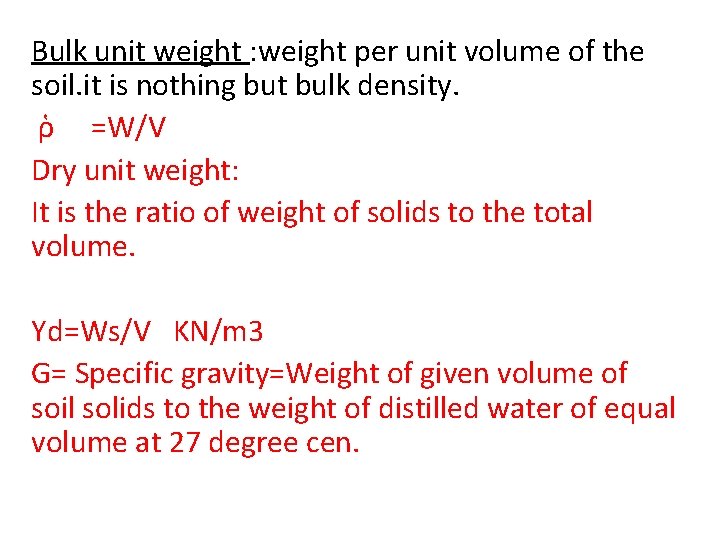 Bulk unit weight : weight per unit volume of the soil. it is nothing