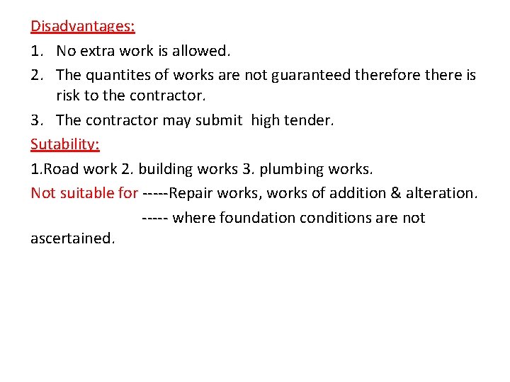 Disadvantages: 1. No extra work is allowed. 2. The quantites of works are not