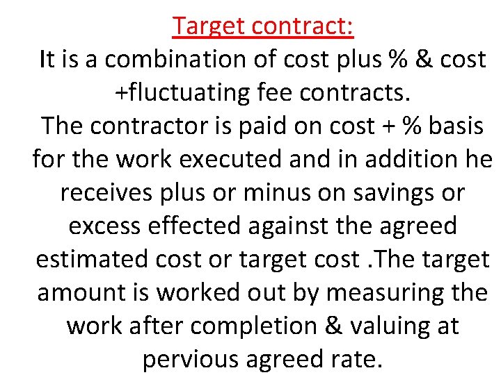 Target contract: It is a combination of cost plus % & cost +fluctuating fee