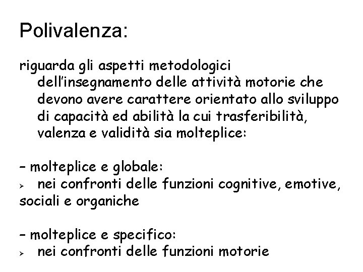 Polivalenza: riguarda gli aspetti metodologici dell’insegnamento delle attività motorie che devono avere carattere orientato