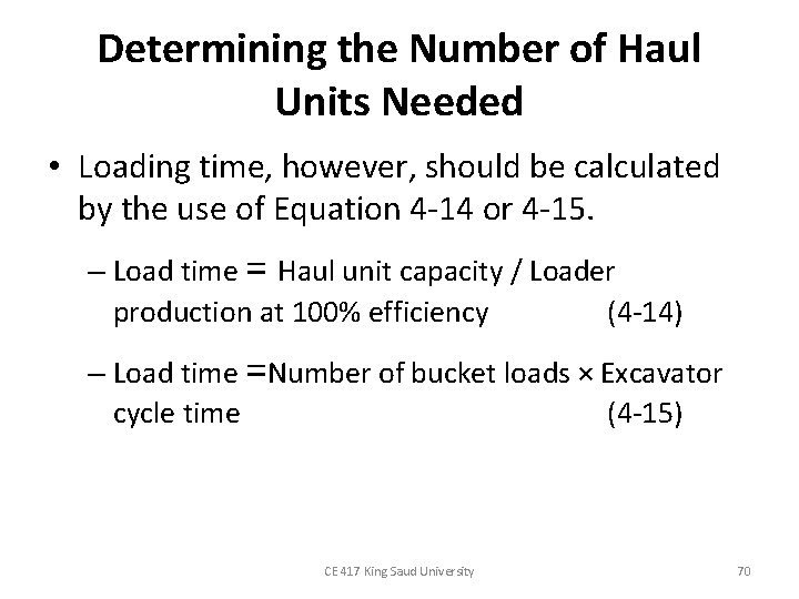 Determining the Number of Haul Units Needed • Loading time, however, should be calculated
