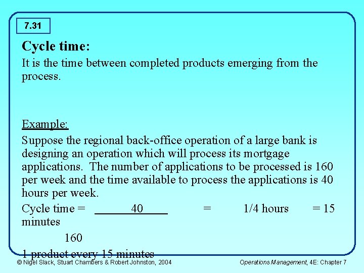 7. 31 Cycle time: It is the time between completed products emerging from the