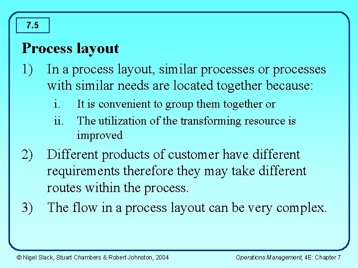 7. 5 Process layout 1) In a process layout, similar processes or processes with