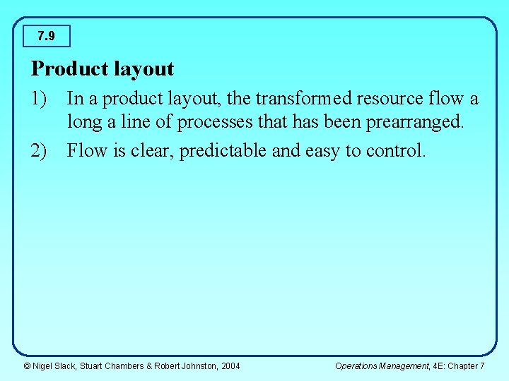 7. 9 Product layout 1) In a product layout, the transformed resource flow a