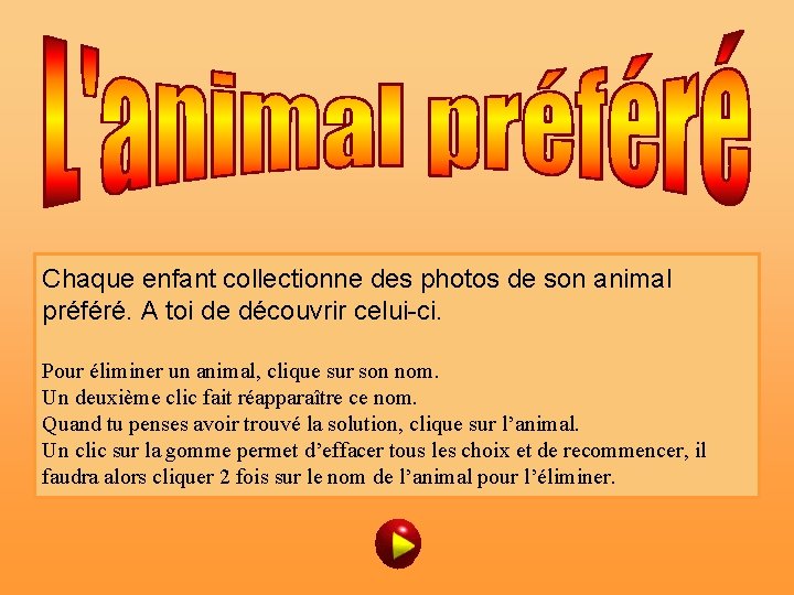 Chaque enfant collectionne des photos de son animal préféré. A toi de découvrir celui-ci.