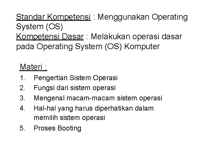 Standar Kompetensi : Menggunakan Operating System (OS) Kompetensi Dasar : Melakukan operasi dasar pada