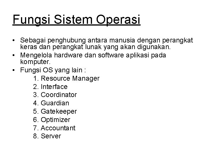 Fungsi Sistem Operasi • Sebagai penghubung antara manusia dengan perangkat keras dan perangkat lunak