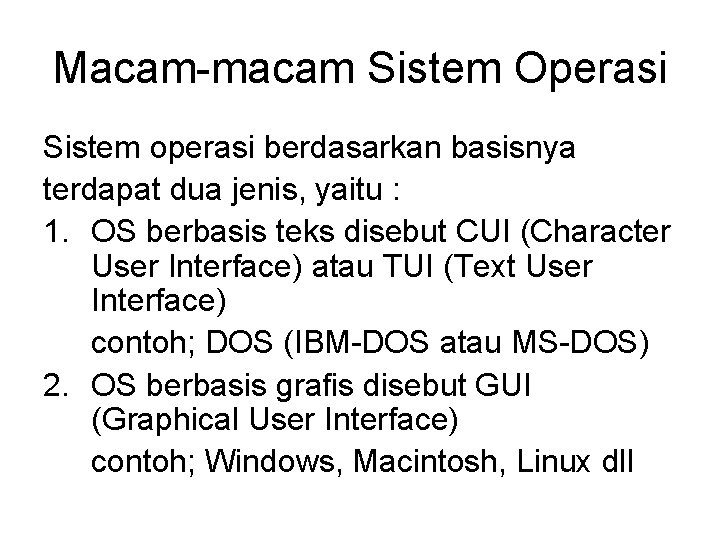 Macam-macam Sistem Operasi Sistem operasi berdasarkan basisnya terdapat dua jenis, yaitu : 1. OS