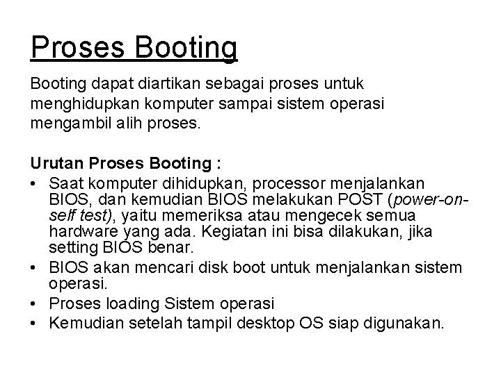 Proses Booting dapat diartikan sebagai proses untuk menghidupkan komputer sampai sistem operasi mengambil alih