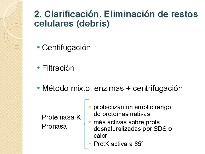 2. Clarificación. Eliminación de restos celulares (debris) • Centifugación • Filtración • Método mixto: