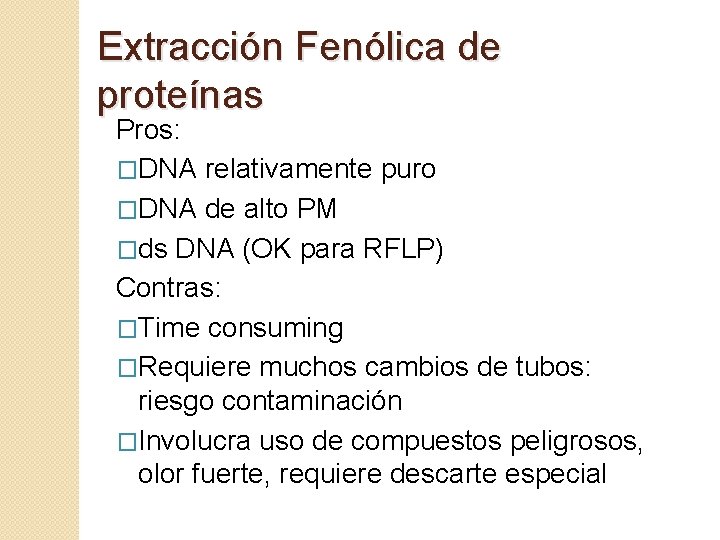 Extracción Fenólica de proteínas Pros: �DNA relativamente puro �DNA de alto PM �ds DNA