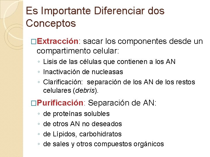 Es Importante Diferenciar dos Conceptos �Extracción: sacar los componentes desde un compartimento celular: ◦
