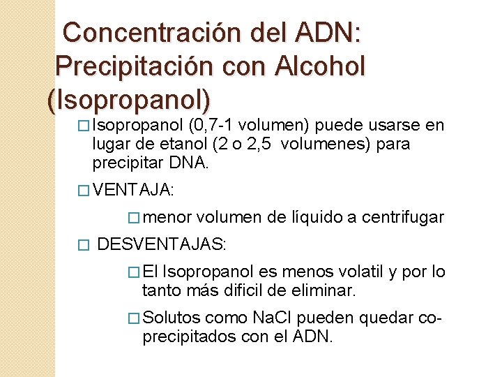  Concentración del ADN: Precipitación con Alcohol (Isopropanol) � Isopropanol (0, 7 -1 volumen)