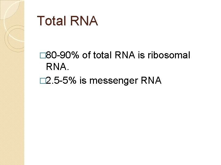 Total RNA � 80 -90% of total RNA is ribosomal RNA. � 2. 5