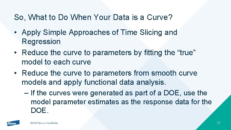 So, What to Do When Your Data is a Curve? • Apply Simple Approaches