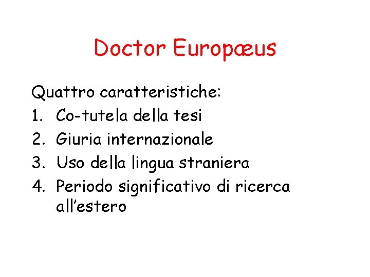 Doctor Europæus Quattro caratteristiche: 1. Co-tutela della tesi 2. Giuria internazionale 3. Uso della
