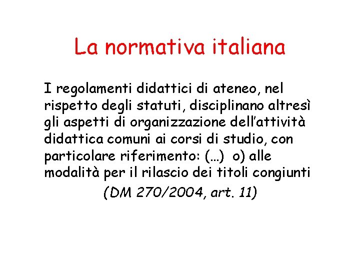 La normativa italiana I regolamenti didattici di ateneo, nel rispetto degli statuti, disciplinano altresì