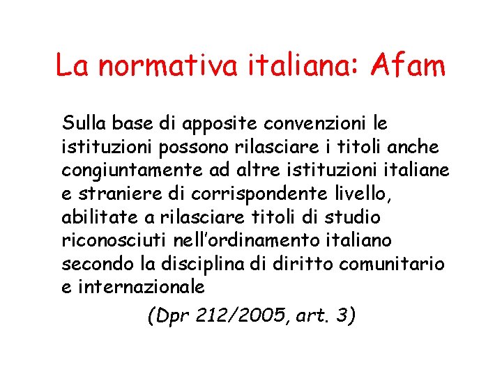 La normativa italiana: Afam Sulla base di apposite convenzioni le istituzioni possono rilasciare i