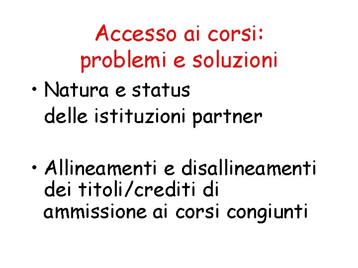 Accesso ai corsi: problemi e soluzioni • Natura e status delle istituzioni partner •