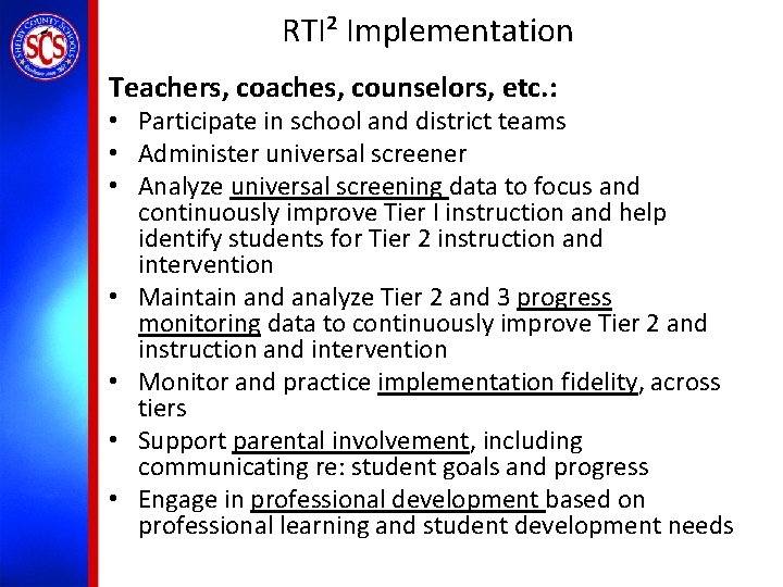 RTI² Implementation Teachers, coaches, counselors, etc. : • Participate in school and district teams