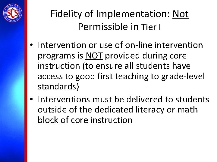 Fidelity of Implementation: Not Permissible in Tier I • Intervention or use of on-line