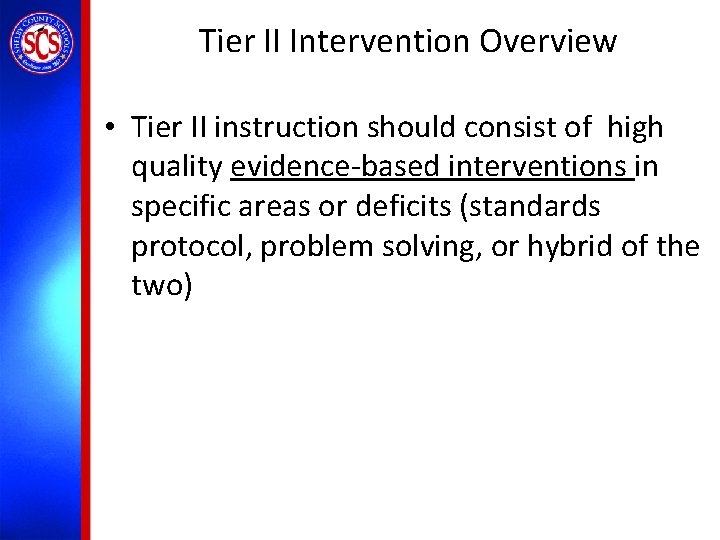 Tier II Intervention Overview • Tier II instruction should consist of high quality evidence-based