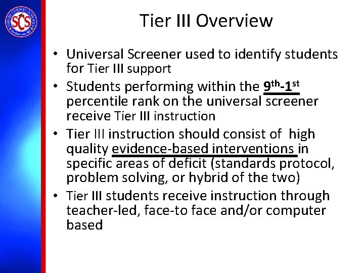 Tier III Overview • Universal Screener used to identify students for Tier III support