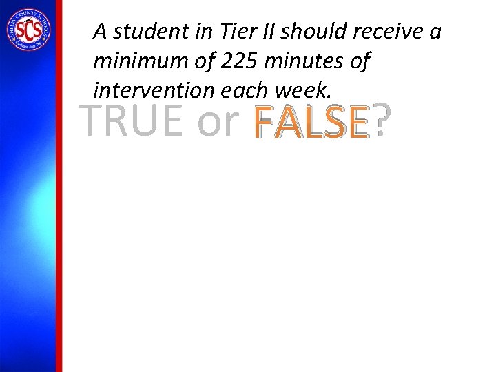 A student in Tier II should receive a minimum of 225 minutes of intervention