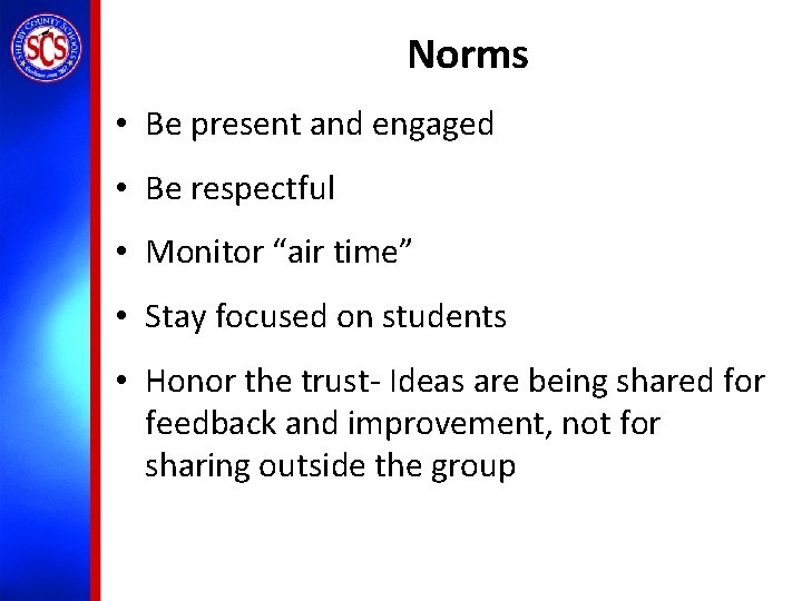 Norms • Be present and engaged • Be respectful • Monitor “air time” •