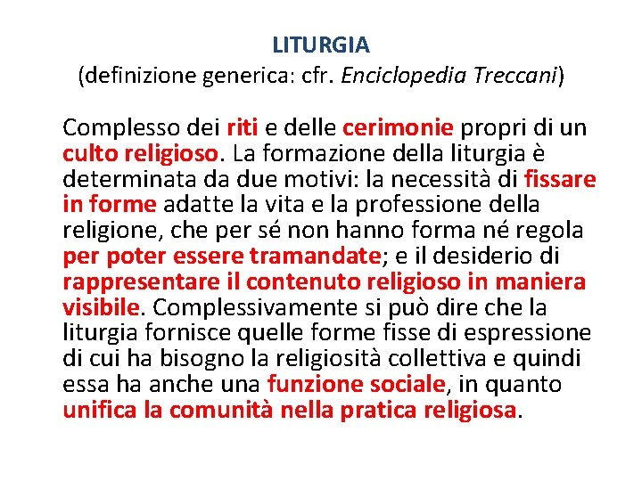 LITURGIA (definizione generica: cfr. Enciclopedia Treccani) Complesso dei riti e delle cerimonie propri di