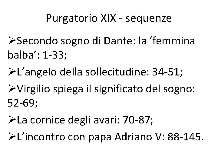 Purgatorio XIX - sequenze ØSecondo sogno di Dante: la ‘femmina balba’: 1 -33; ØL’angelo