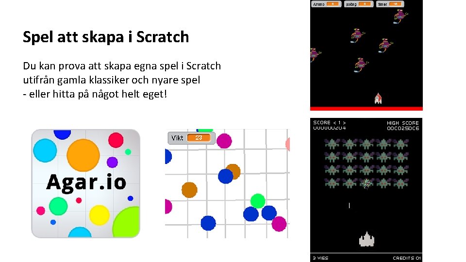 Spel att skapa i Scratch Du kan prova att skapa egna spel i Scratch