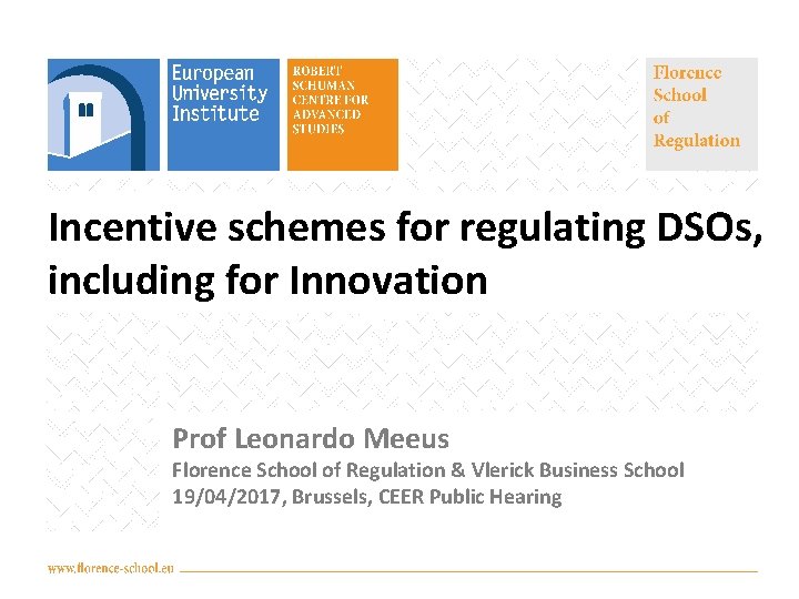 Incentive schemes for regulating DSOs, including for Innovation Prof Leonardo Meeus Florence School of