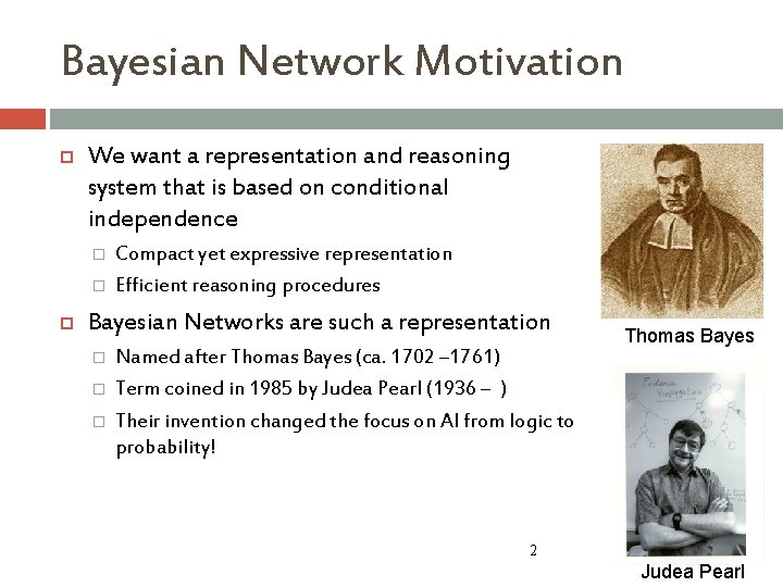 Bayesian Network Motivation We want a representation and reasoning system that is based on