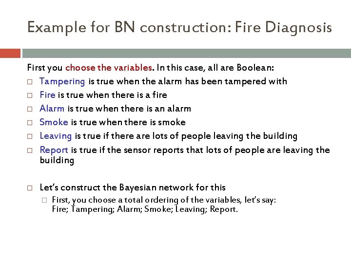 Example for BN construction: Fire Diagnosis First you choose the variables. In this case,