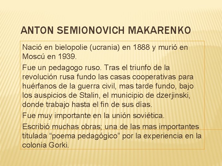 ANTON SEMIONOVICH MAKARENKO Nació en bielopolie (ucrania) en 1888 y murió en Moscú en