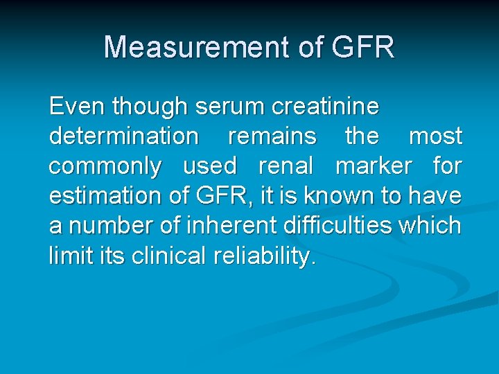Measurement of GFR Even though serum creatinine determination remains the most commonly used renal Measurement of GFR Even though serum creatinine determination remains the most commonly used renal