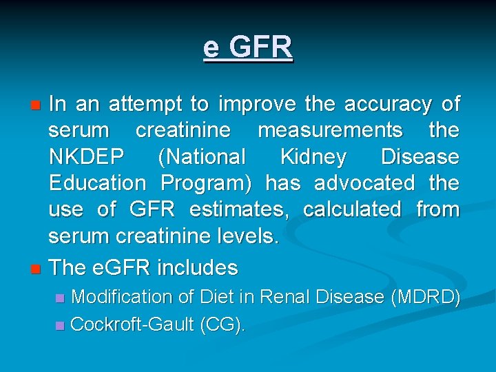 e GFR In an attempt to improve the accuracy of serum creatinine measurements the e GFR In an attempt to improve the accuracy of serum creatinine measurements the