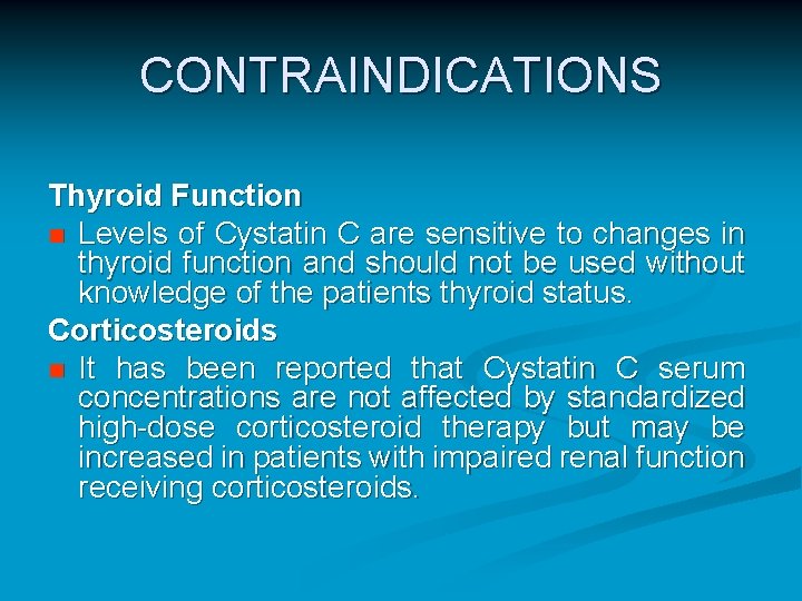 CONTRAINDICATIONS Thyroid Function n Levels of Cystatin C are sensitive to changes in thyroid CONTRAINDICATIONS Thyroid Function n Levels of Cystatin C are sensitive to changes in thyroid