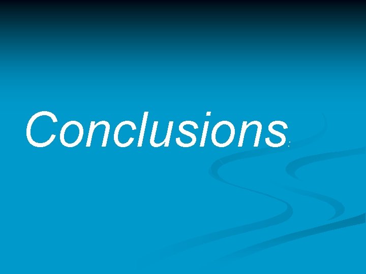 Conclusions : Conclusions :