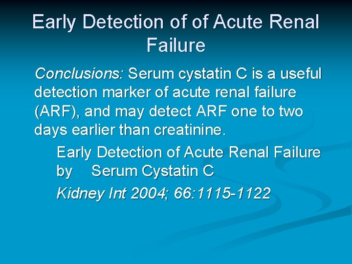 Early Detection of of Acute Renal Failure Conclusions: Serum cystatin C is a useful Early Detection of of Acute Renal Failure Conclusions: Serum cystatin C is a useful
