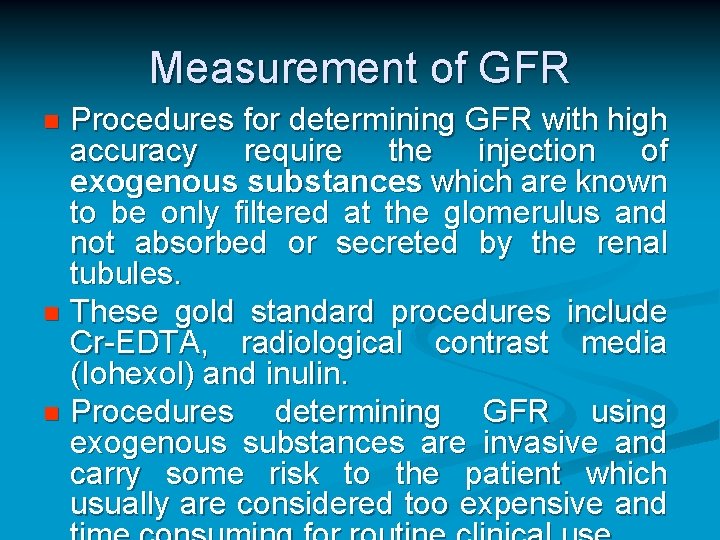 Measurement of GFR Procedures for determining GFR with high accuracy require the injection of Measurement of GFR Procedures for determining GFR with high accuracy require the injection of