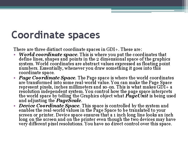 Coordinate spaces There are three distinct coordinate spaces in GDI+. These are: • World